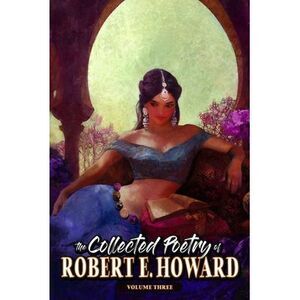 The Collected Poetry of Robert E. Howard, Volume 3 -- Robert E. Howard